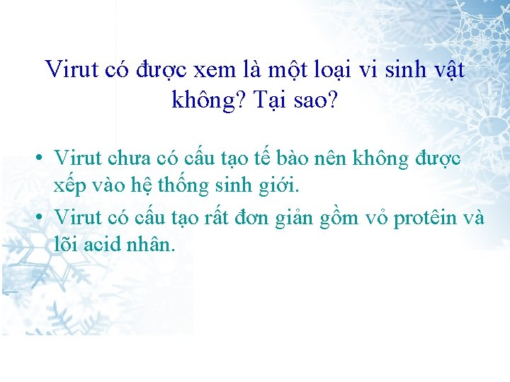 Virut có được xem là một loại vi sinh vật không? Tại sao? •