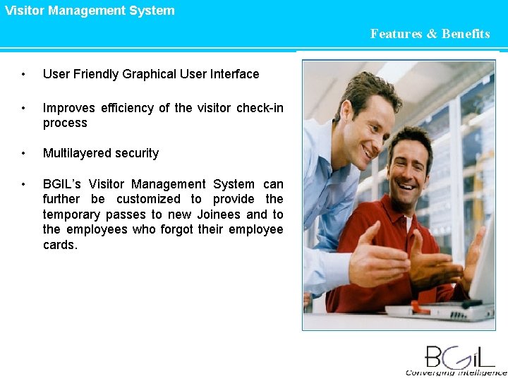 Visitor Management System Features & Benefits • User Friendly Graphical User Interface • Improves