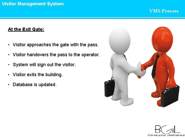 Visitor Management System VMS Process At the Exit Gate: • Visitor approaches the gate