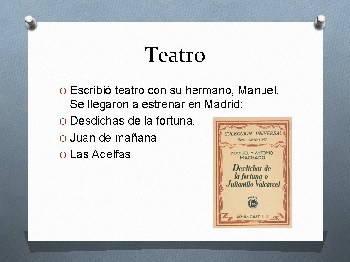 Teatro O Escribió teatro con su hermano, Manuel. Se llegaron a estrenar en Madrid: