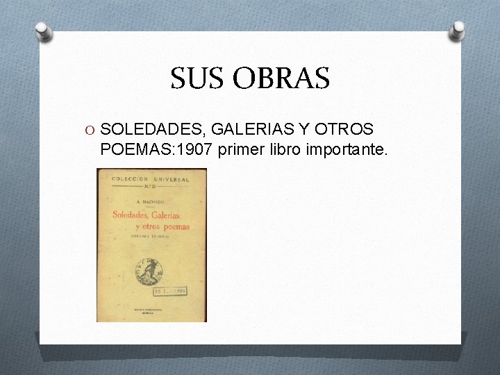 SUS OBRAS O SOLEDADES, GALERIAS Y OTROS POEMAS: 1907 primer libro importante. 