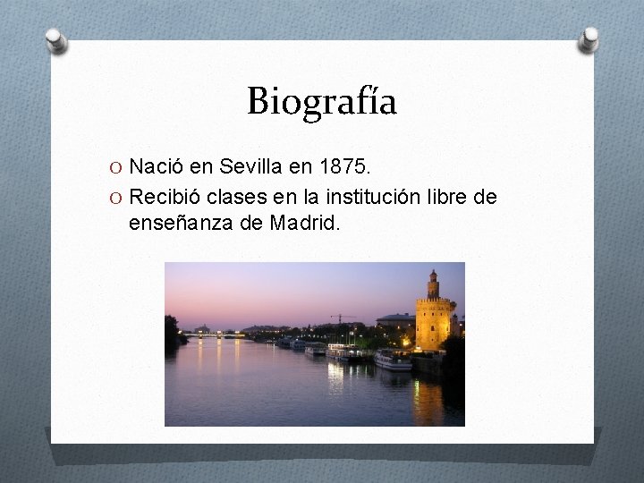 Biografía O Nació en Sevilla en 1875. O Recibió clases en la institución libre