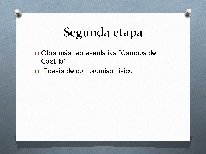 Segunda etapa O Obra más representativa “Campos de Castilla” O Poesía de compromiso cívico.