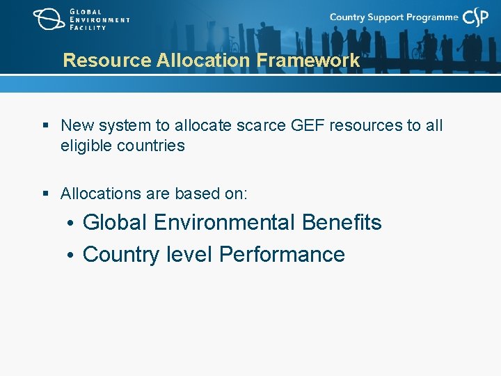 Resource Allocation Framework § New system to allocate scarce GEF resources to all eligible