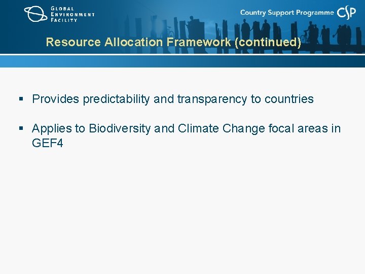 Resource Allocation Framework (continued) § Provides predictability and transparency to countries § Applies to