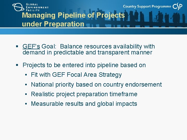 Managing Pipeline of Projects under Preparation § GEF’s Goal: Balance resources availability with demand