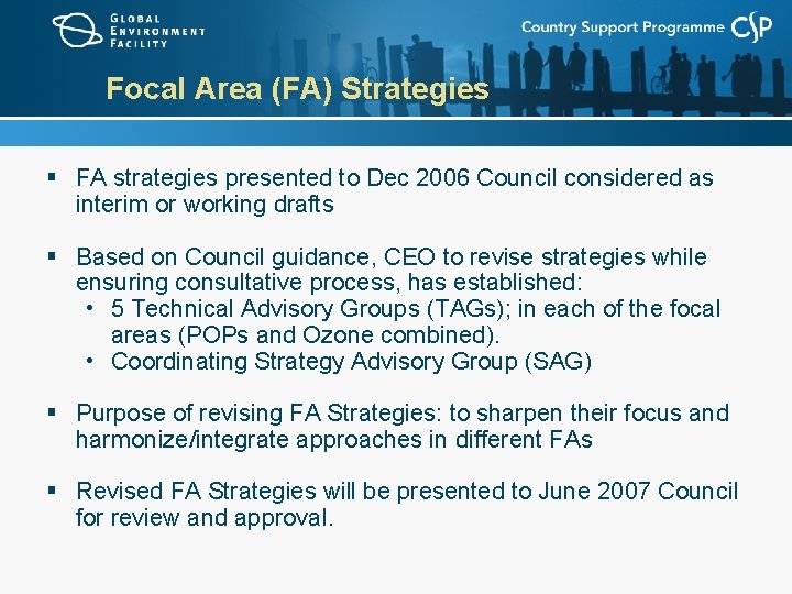 Focal Area (FA) Strategies § FA strategies presented to Dec 2006 Council considered as