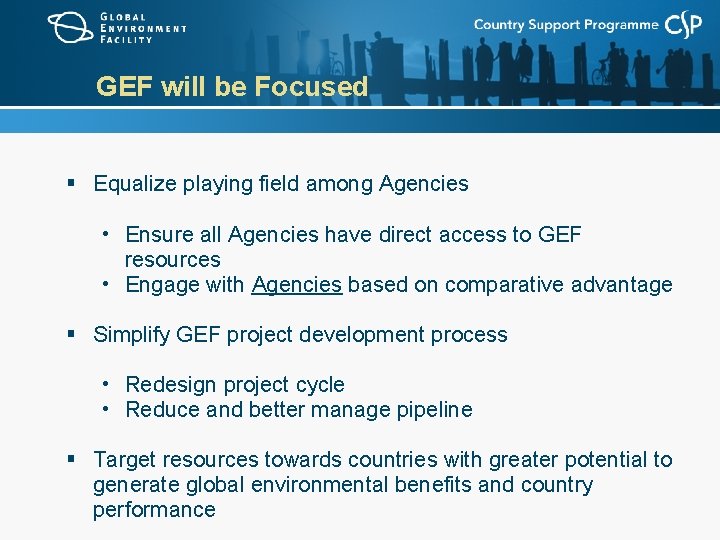 GEF will be Focused § Equalize playing field among Agencies • Ensure all Agencies