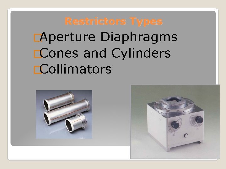 Restrictors Types �Aperture Diaphragms �Cones and Cylinders �Collimators 