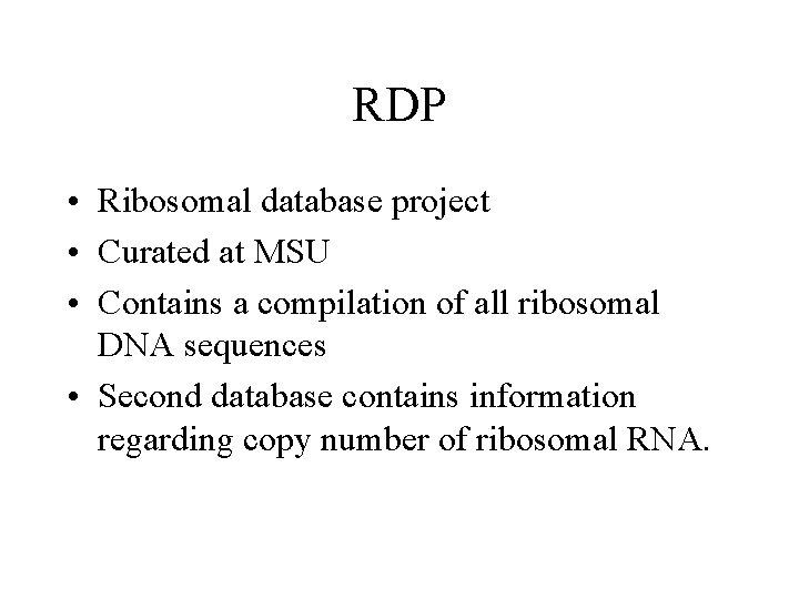 RDP • Ribosomal database project • Curated at MSU • Contains a compilation of