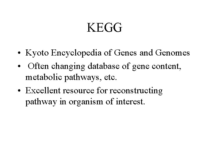 KEGG • Kyoto Encyclopedia of Genes and Genomes • Often changing database of gene