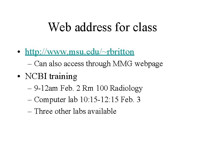 Web address for class • http: //www. msu. edu/~rbritton – Can also access through