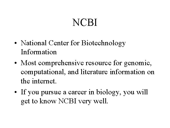 NCBI • National Center for Biotechnology Information • Most comprehensive resource for genomic, computational,