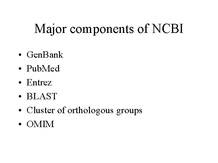 Major components of NCBI • • • Gen. Bank Pub. Med Entrez BLAST Cluster