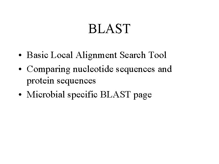 BLAST • Basic Local Alignment Search Tool • Comparing nucleotide sequences and protein sequences