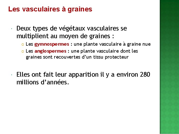 Les vasculaires à graines Deux types de végétaux vasculaires se multiplient au moyen de