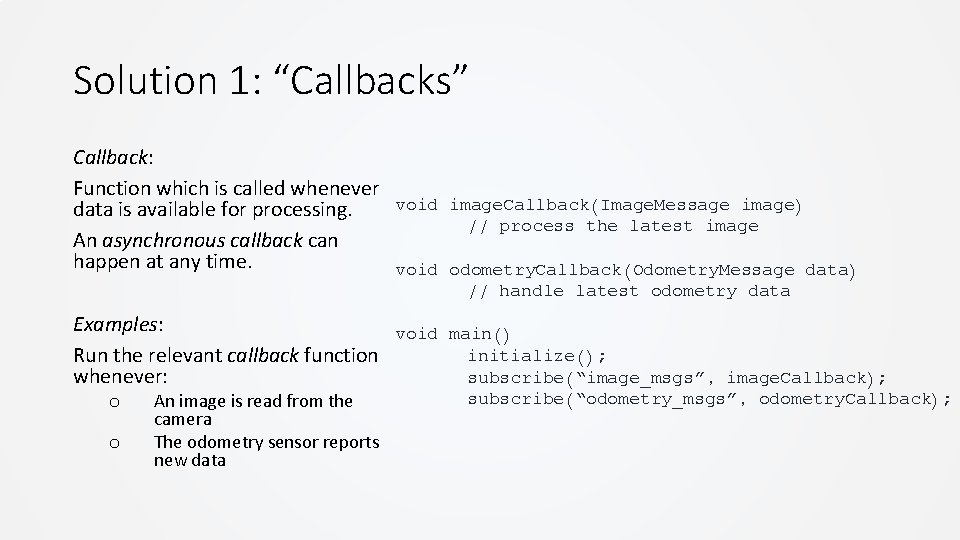 Solution 1: “Callbacks” Callback: Function which is called whenever void image. Callback(Image. Message image) Solution 1: “Callbacks” Callback: Function which is called whenever void image. Callback(Image. Message image)