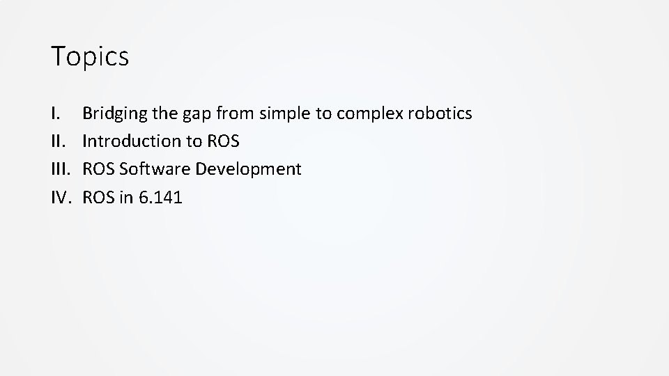 Topics I. III. IV. Bridging the gap from simple to complex robotics Introduction to Topics I. III. IV. Bridging the gap from simple to complex robotics Introduction to