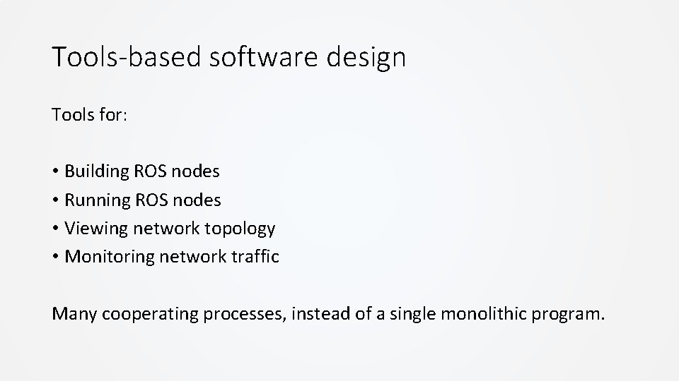 Tools-based software design Tools for: • Building ROS nodes • Running ROS nodes • Tools-based software design Tools for: • Building ROS nodes • Running ROS nodes •