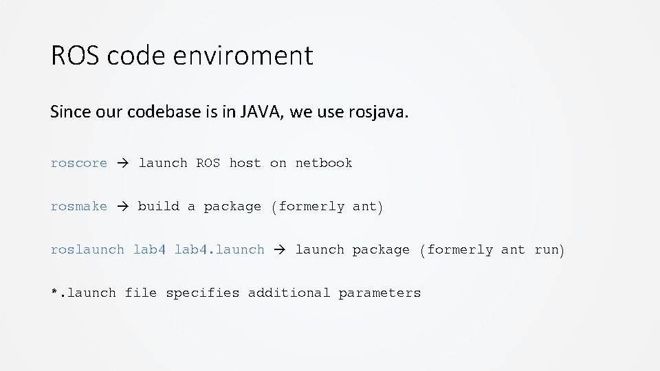 ROS code enviroment Since our codebase is in JAVA, we use rosjava. roscore launch ROS code enviroment Since our codebase is in JAVA, we use rosjava. roscore launch