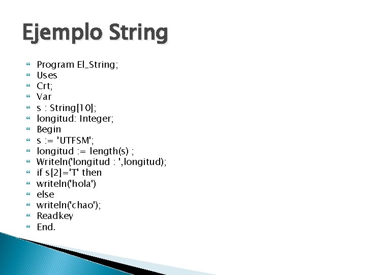 Ejemplo String Program El_String; Uses Crt; Var s : String[10]; longitud: Integer; Begin s