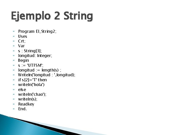 Ejemplo 2 String Program El_String 2; Uses Crt; Var s : String[3]; longitud: Integer;