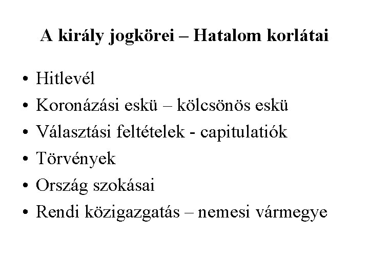 A király jogkörei – Hatalom korlátai • • • Hitlevél Koronázási eskü – kölcsönös