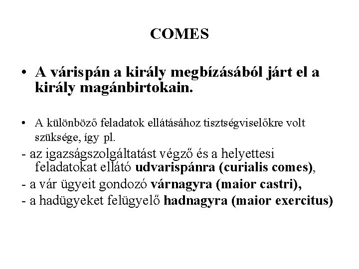 COMES • A várispán a király megbízásából járt el a király magánbirtokain. • A