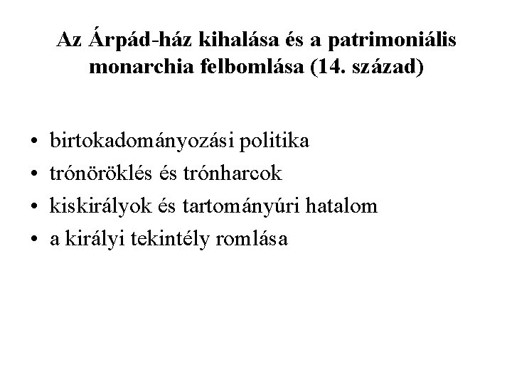 Az Árpád-ház kihalása és a patrimoniális monarchia felbomlása (14. század) • • birtokadományozási politika