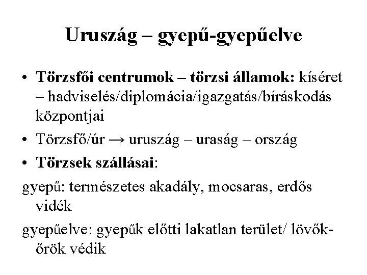 Uruszág – gyepű-gyepűelve • Törzsfői centrumok – törzsi államok: kíséret – hadviselés/diplomácia/igazgatás/bíráskodás központjai •