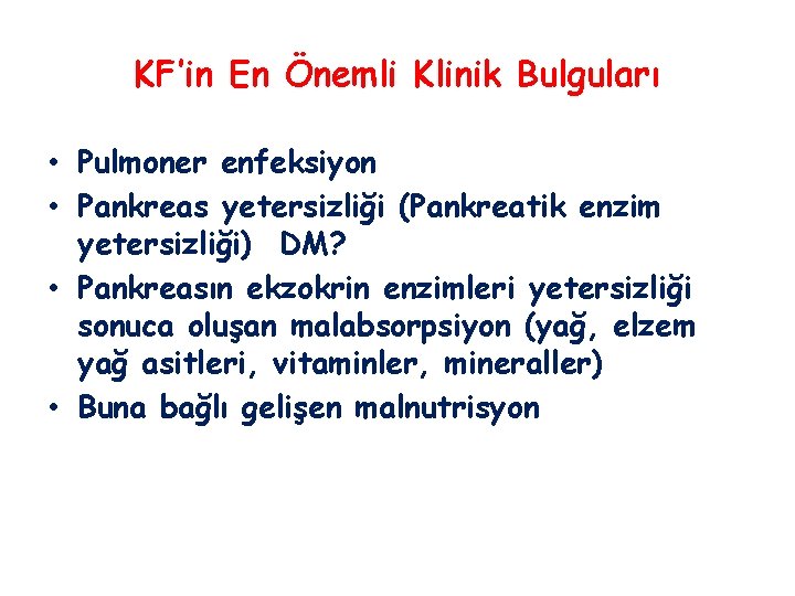 KF’in En Önemli Klinik Bulguları • Pulmoner enfeksiyon • Pankreas yetersizliği (Pankreatik enzim yetersizliği)