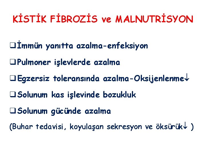 KİSTİK FİBROZİS ve MALNUTRİSYON q İmmün yanıtta azalma-enfeksiyon q Pulmoner işlevlerde azalma q Egzersiz