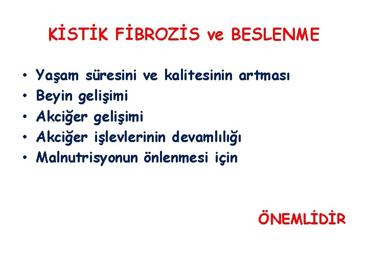 KİSTİK FİBROZİS ve BESLENME • • • Yaşam süresini ve kalitesinin artması Beyin gelişimi