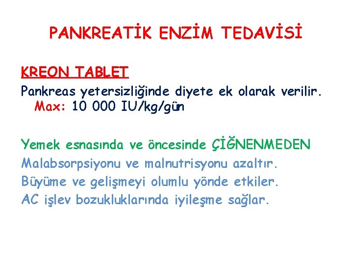 PANKREATİK ENZİM TEDAVİSİ KREON TABLET Pankreas yetersizliğinde diyete ek olarak verilir. Max: 10 000