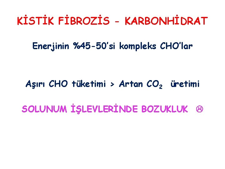 KİSTİK FİBROZİS - KARBONHİDRAT Enerjinin %45 -50’si kompleks CHO’lar Aşırı CHO tüketimi > Artan