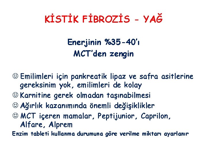 KİSTİK FİBROZİS - YAĞ Enerjinin %35 -40’ı MCT’den zengin J Emilimleri için pankreatik lipaz