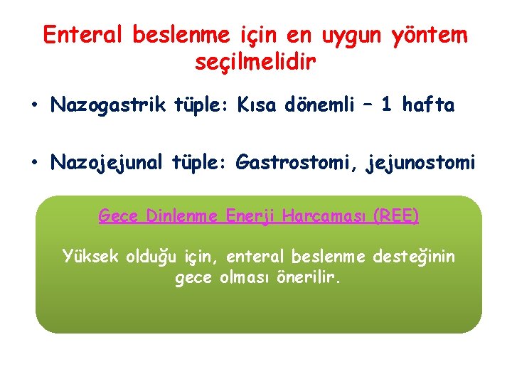 Enteral beslenme için en uygun yöntem seçilmelidir • Nazogastrik tüple: Kısa dönemli – 1