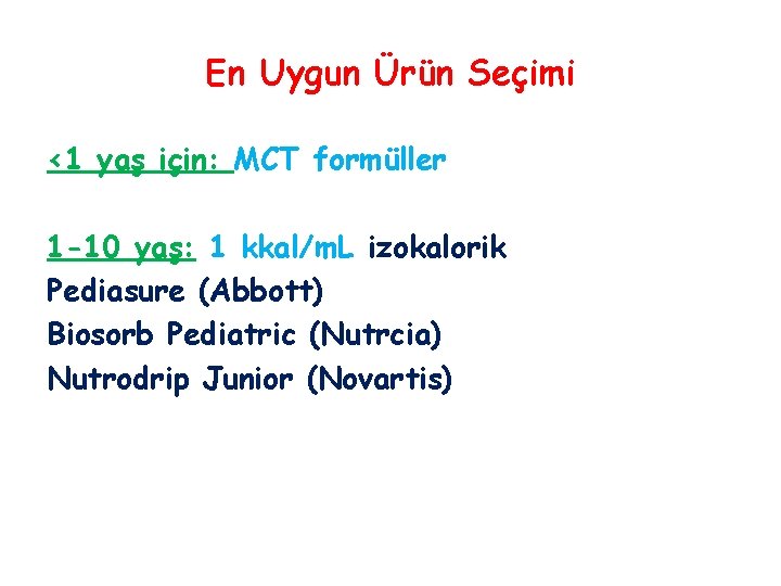 En Uygun Ürün Seçimi <1 yaş için: MCT formüller 1 -10 yaş: 1 kkal/m.