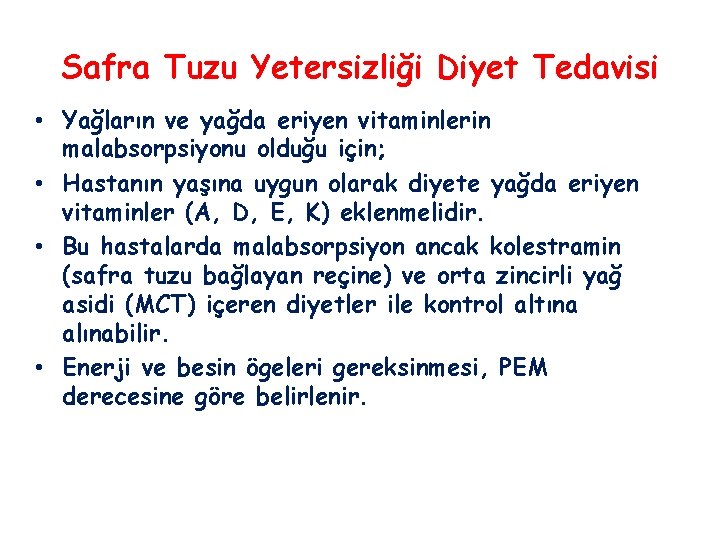 Safra Tuzu Yetersizliği Diyet Tedavisi • Yağların ve yağda eriyen vitaminlerin malabsorpsiyonu olduğu için;