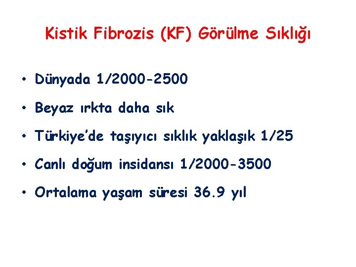 Kistik Fibrozis (KF) Görülme Sıklığı • Dünyada 1/2000 -2500 • Beyaz ırkta daha sık