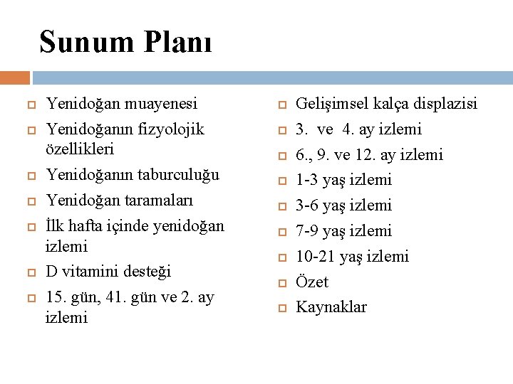 Sunum Planı Yenidoğan muayenesi Yenidoğanın fizyolojik özellikleri Yenidoğanın taburculuğu Yenidoğan taramaları İlk hafta içinde