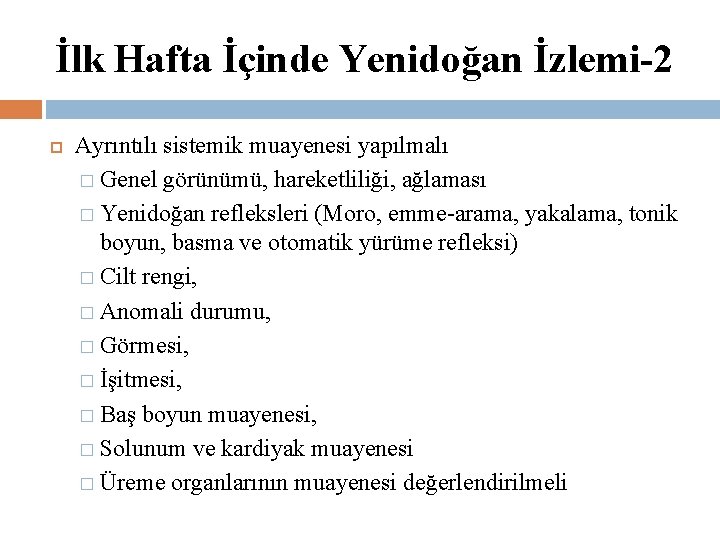 İlk Hafta İçinde Yenidoğan İzlemi-2 Ayrıntılı sistemik muayenesi yapılmalı � Genel görünümü, hareketliliği, ağlaması