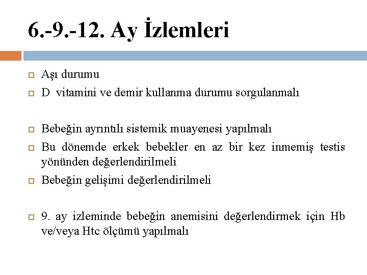 6. -9. -12. Ay İzlemleri Aşı durumu D vitamini ve demir kullanma durumu sorgulanmalı