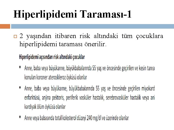 Hiperlipidemi Taraması-1 2 yaşından itibaren risk altındaki tüm çocuklara hiperlipidemi taraması önerilir. 