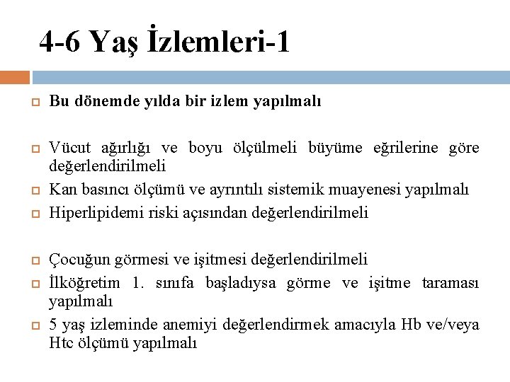 4 -6 Yaş İzlemleri-1 Bu dönemde yılda bir izlem yapılmalı Vücut ağırlığı ve boyu