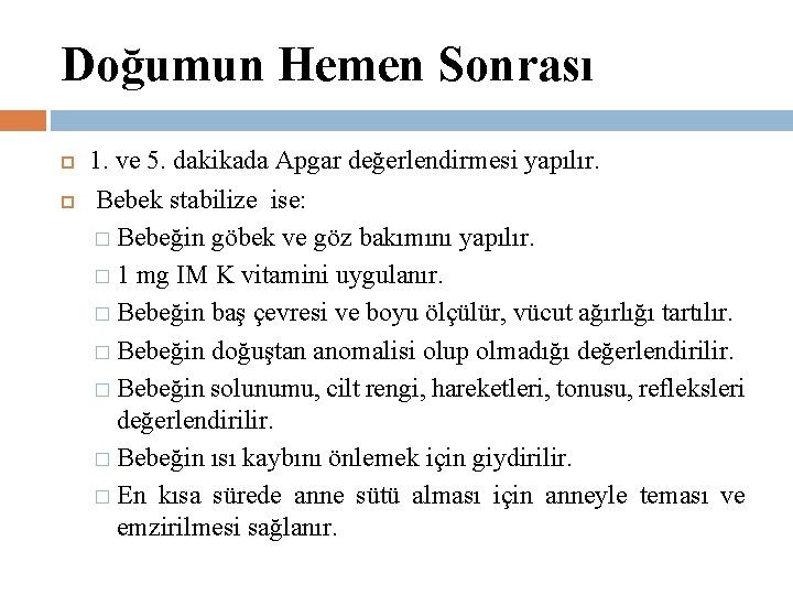 Doğumun Hemen Sonrası 1. ve 5. dakikada Apgar değerlendirmesi yapılır. Bebek stabilize ise: �