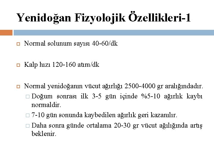 Yenidoğan Fizyolojik Özellikleri-1 Normal solunum sayısı 40 -60/dk Kalp hızı 120 -160 atım/dk Normal