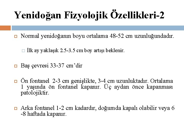 Yenidoğan Fizyolojik Özellikleri-2 Normal yenidoğanın boyu ortalama 48 -52 cm uzunluğundadır. � İlk ay