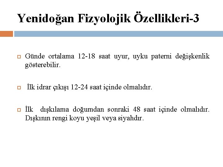 Yenidoğan Fizyolojik Özellikleri-3 Günde ortalama 12 -18 saat uyur, uyku paterni değişkenlik gösterebilir. İlk