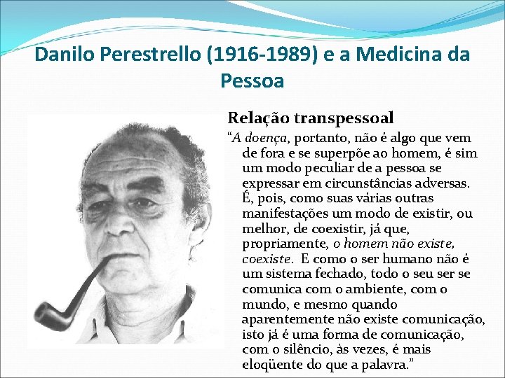 Danilo Perestrello (1916 -1989) e a Medicina da Pessoa Relação transpessoal “A doença, portanto,
